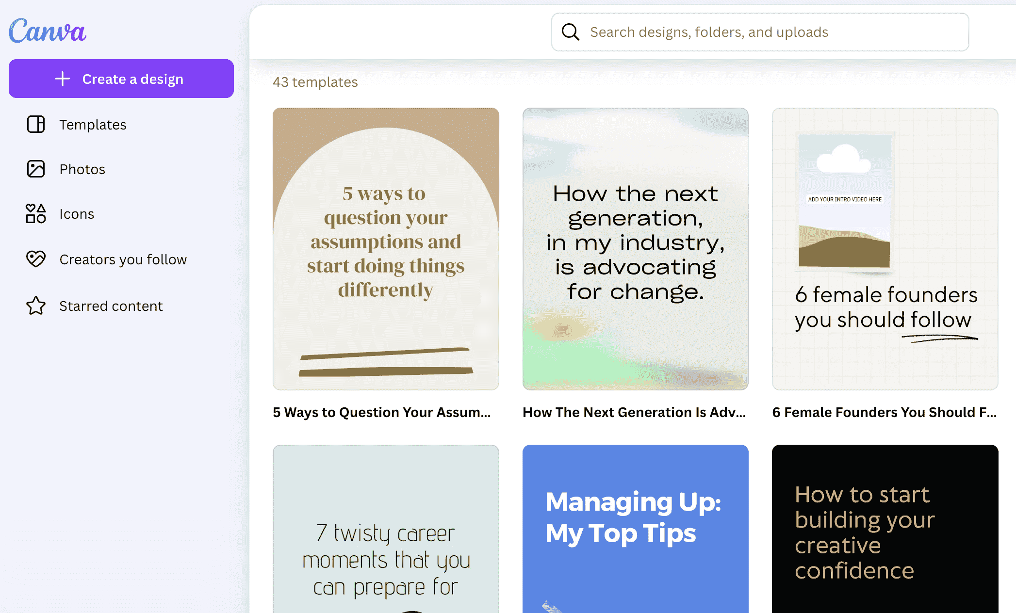 A snapshot of Canva reveals a user-friendly interface with a light blue sidebar and a clean white canvas. The sidebar neatly organizes options for "Templates," "Photos," "Icons," "Creators you follow," and "Starred content." In the main area, six vibrant design templates await your selection, each with its own distinct color scheme and layout. The titles of the templates pique your interest: "5 Ways to Question Your Assumptions and Start Doing Things Differently," "How The Next Generation Is Advocating For Change," "6 Female Founders You Should Follow," "7 Twisty Career Moments That You Can Prepare For," "Managing Up: My Top Tips," and "How To Start Building Your Creative Confidence."